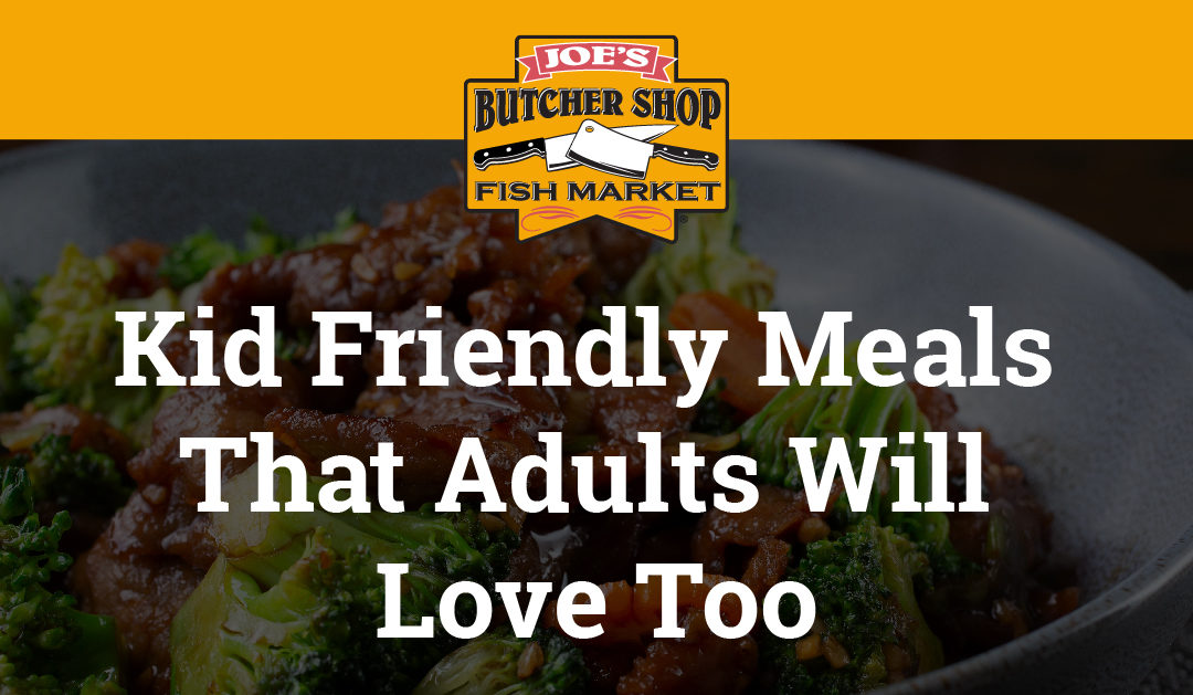Kid friendly meals adults love too!