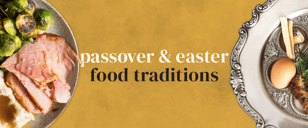 Passover & Easter Food Traditions